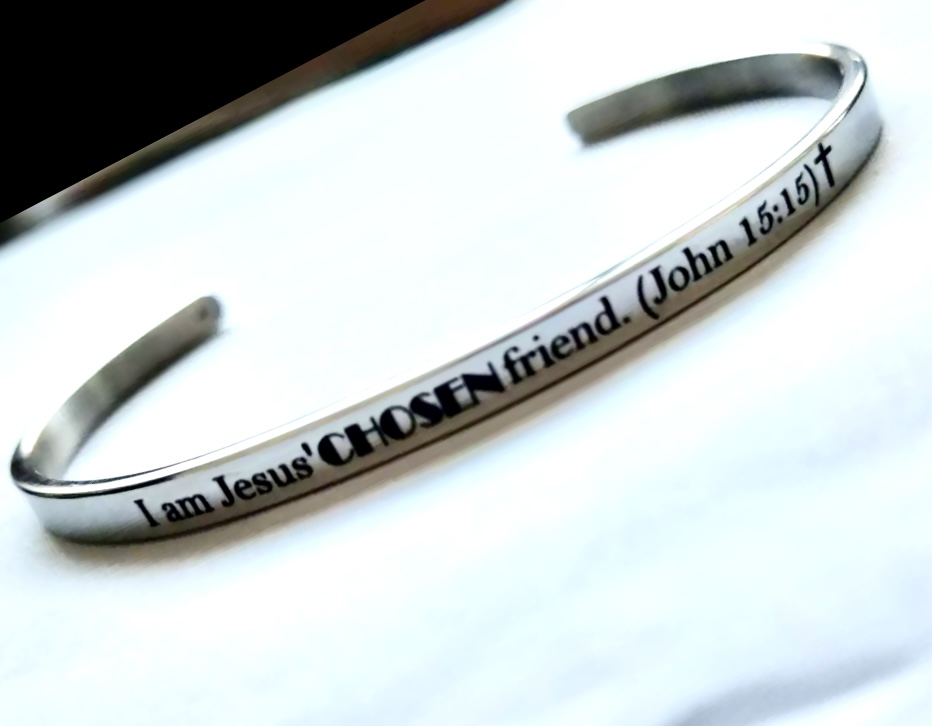 I am Jesus' CHOSEN friend. (John 15:15) SILVER