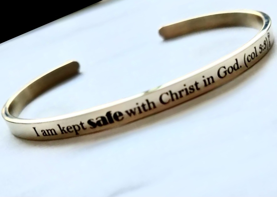 I am kept safe with Christ in God. (col 3:3) GOLD