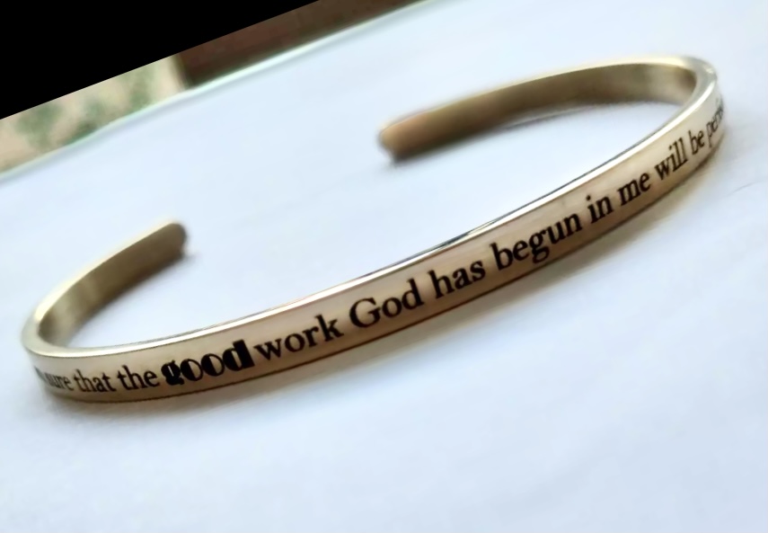 I am sure that the good work God has begun in me will be perfected. (Phil 1:16) GOLD